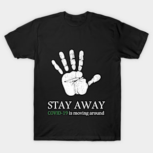 Stay away C.O.V.I.D19 is moving around, Stay at home. T-Shirt